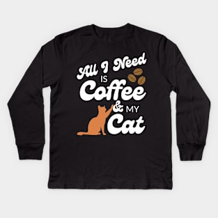 All I need is coffee and my cat Kids Long Sleeve T-Shirt